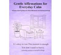 Gentle Affirmations for Everyday Calm: A Quiet Coloring Book for Slow Moments and Gentle Evenings