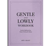 Gentle and Lowly Workbook: Useful Method for Dane Ortlund's Ideas