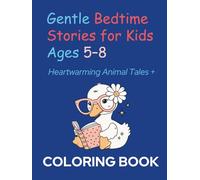 Gentle Bedtime Stories for Kids Ages 5-8: Heartwarming Animal Tales + Coloring Pages: Calming Stories of Kindness, Curiosity, and Gentle Adventures to Help Children Relax Before Sleep