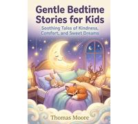 Gentle Bedtime Stories for Kids: Soothing Tales of Kindness, Comfort, and Sweet Dreams