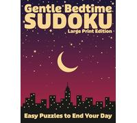 Gentle Bedtime Sudoku Large Print Edition: Easy Puzzles for Relaxation and Stress Relief