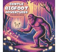 Gentle Bigfoot Adventures Coloring Book: 30 Cozy and Fun Illustrations of Bigfoot-Sasquatch Adventures | Bold and Easy | Great for All Ages | Helps with Stress Relief and Relaxation | 8.5 x 8.5 in