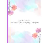 Gentle Blooms: A Notebook for Everyday Thoughts: A Beautiful Notebook for Thoughts, Dreams, and Ideas