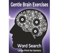 Gentle Brain Exercises Large Print Seniors: Word Search Cognitive Training Memory Focus Relaxation Activities Mental Stimulation Workbook