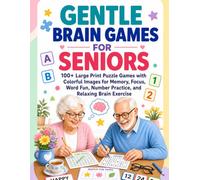 Gentle Brain Games for Seniors: 100+ Large Print Puzzle Games with Colorful Images for Memory, Focus, Word Fun, Number Practice, and Relaxing Brain Exercise