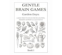 Gentle Brain Games - Garden Days - Book 1: Large-Print Puzzles for Relaxation, Memory Support & Calm Focus
