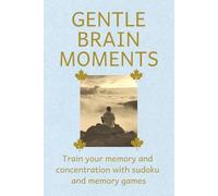 Gentle Brain Moments - Sudoku and Memory Book: Sudoku Puzzles and Memory Games to Train Your Brain | Dementia Support | Alzheimer's Support | 6x9 ... Puzzles and Memory Pairs | Solutions Included