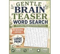 Gentle Brain Teaser Word Search: 100 Large Print No Reverse Puzzles Featuring Everyday Words & Familiar Phrases | No Backwards or Upside-Down Words | ... & Seniors (No Reverse Word Search Books)