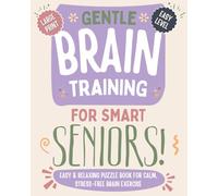 Gentle Brain Training For Smart Seniors: Easy and Relaxing Puzzle Book For Calm, Stress-Free Brain Exercise
