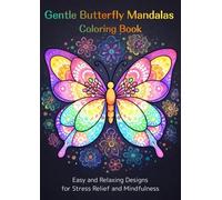 Gentle Butterfly Mandalas Coloring Book: Easy and Relaxing Designs for Stress Relief and Mindfulness