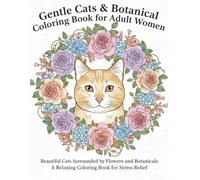 Gentle Cats & Botanical Coloring Book for Adult Women: Beautiful Cats Surrounded by Flowers and Botanicals A Relaxing Coloring Book for Stress Relief