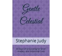 Gentle Celestial: 30 Days of Grounding for Grief, Anxiety, and Emotional Care