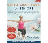 Gentle Chair Yoga for Seniors Over 60: Your 21-Day Plan for Enhanced Mobility, Better Balance, and Renewed Vitality - Featuring Gentle Seated Routines to Aid Weight Loss in Just 10 Minutes a Day