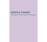Gentle Chaos: A Ridiculously Honest Notebook for Real-Life Feelings 120 lined pages for scribbling your thoughts, tracking tiny joys, and laughing ... A perfect gift for coworkers, moms, friends.