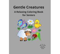 Gentle Creatures: A Calming Animal Coloring Book for Seniors (GoldenJoy Series “Bringing peaceful moments to golden years”)