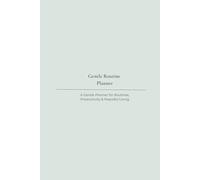 Gentle Daily Planner: A Gentle Simple System for Clarity, Structure & Peaceful Days