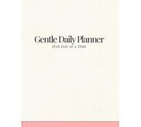 Gentle Daily Planner: One Day at a Time
