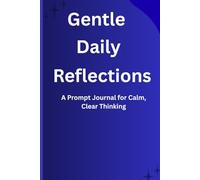 Gentle Daily Reflections: A simple Prompt Journal for Calm, Clear Thinking for Seniors