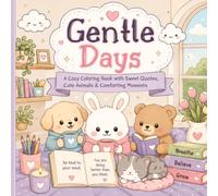Gentle Days: A Cozy Coloring Book with Sweet Quotes, Cute Animals & Comforting Moments (Cute & Cozy Kawaii Coloring Book)