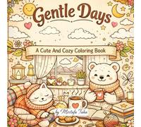Gentle Days A Cute And Cozy Coloring Book: Cute And Cozy Coloring Pages For Relaxation And Fun For Adults And Kids - 40 Coloring Pages