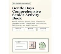 Gentle Days Comprehensive Senior Activity Book: Memory exercises, attention games, word searches, crosswords, sudoku, creative pages, gratitude journal, light movement, and weekly challenges.