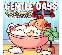 Gentle Days: Cozy Animal Friends Coloring Pages featuring Soft Moments and Self-Love Routines Illustrations for Adults and Teens to Relax and Unwind