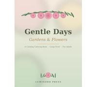 Gentle Days: Gardens & Flowers: Large Print, Simple Flower Designs for Adults with Dementia & Alzheimer's - A Calming Reminiscence Coloring Book
