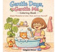 Gentle Days Gentle Me: Simple moments to Color, Heal, and Love Yourself