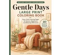 Gentle Days Large Print Coloring Book: Easy, Calm Coloring Pages for Seniors, Beginners, and Relaxing Afternoons