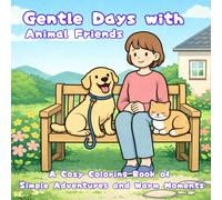 Gentle Days with Animal Friends: A Cozy Coloring Book of Simple Adventures and Warm Moments