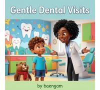Gentle Dental Visit: A Heartwarming Story to Help Kids Overcome Fear and Discover the Magic of a Bright Smile