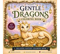Gentle Dragons Coloring Book for Kids, Teens and Adults: Cute Fantasy Designs for Relaxation: Cozy and Relaxing Fantasy Dragons | Stress Relief ... (Ages 8-99) (Relaxing Fantasy Coloring Books)