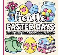 Gentle Easter Days: A Bold and Easy Coloring Book for Calm, Cozy Spring Moments with Simple, Relaxing Easter Designs for Adults and Teens