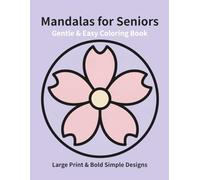 Gentle & Easy Mandalas for Seniors: Large Print & Bold Simple Designs