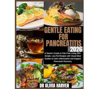 Gentle Eating for Pancreatitis 2026: A Starter's Guide to Pain-Free Living 200+ Simple, Low-Fat Recipes with Visual Meal Guides to Calm Inflammation and Support Pancreatic Recovery