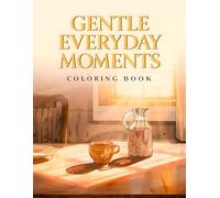 Gentle Everyday Moments Coloring Book: 38 Easy Daily Illustrations to Color with Quiet Morning Coffee, Reading Corners and Window Light Scenes - Ideal ... & Cottage Life Collection by Amicia Moreno)