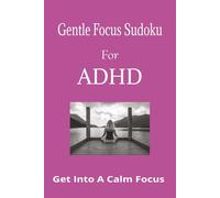 Gentle Focus Sudoku for ADHD: Simple Puzzles to Improve Focus and Relaxation