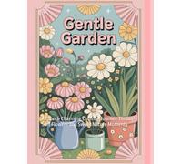 Gentle Garden: A Calm & Charming Coloring Journey Through Soft Flowers and Sweet Nature Moments
