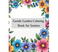 Gentle Garden Coloring Book for Seniors: 60 Large-Print Floral Pages for Relaxation & Calm