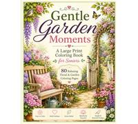 Gentle Garden Moments: A Large Print Garden Coloring Book for Adults & Seniors | Easy Bold Designs, Peaceful Flowers, Garden Paths & Relaxing Nature Scenes (ColorBySajida Senior Coloring Collection)