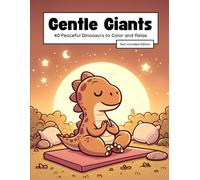 Gentle Giants: 40 Peaceful Dinosaur Coloring Pages for Kids: Mindful Creativity & Calming Activities (Calmy Coloring)