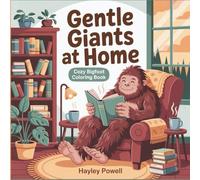 Gentle Giants at Home: Cozy Bigfoot Coloring Book for Adults - Sasquatch Life Scenes with Cooking, Crafts & Daily Activities