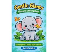 Gentle Giants: Elephants Coloring Book: Fun Elephant Coloring Pages for Kids 4-8 (KRC WORLD Coloring Adventures)