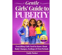 Gentle Girls’ Guide to Puberty: Everything Girls Need to Know About Body Changes, Feelings, and First Periods