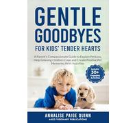 Gentle Goodbyes For Kids' Tender Hearts: : A Parent's Compassionate Guide to Explain Pet Loss, Help Grieving Children Cope and Create Pet Memories with Activities