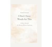 Gentle Ground: I Don’t Have Words for This: A Quiet Journal for Writing Without Explaining