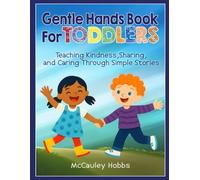 GENTLE HANDS BOOK FOR TODDLERS: Teaching Kindness, Sharing, and Caring Through Simple Stories