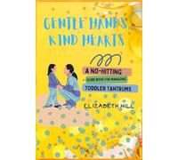 Gentle Hands, Kind Hearts: A No-Hitting Guide Book for Managing Toddler Tantrums