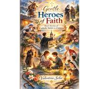 Gentle Heroes of Faith: Short Stories of Catholic Saints for Children
