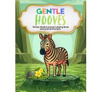 Gentle Hooves: 30 Day Mindful Animal Coloring Book and Journal Prompts about Calm, Mindfulness, and Relaxation